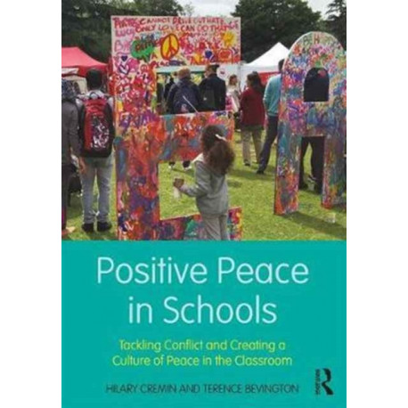 Positive Peace in Schools: Tackling Conflict and Creating a Culture of Peace in the Classroom