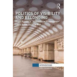 Politics of Visibility and Belonging: From Russia´s “Homosexual Propaganda” Laws to the Ukraine War