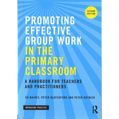Promoting Effective Group Work in the Primary Classroom: A handbook for teachers and practitioners