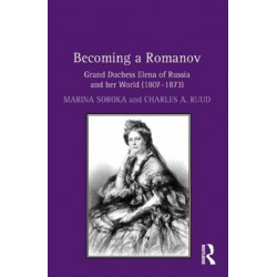 Becoming a Romanov. Grand Duchess Elena of Russia and her World (1807–1873)