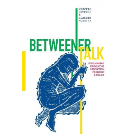 Betweener Talk: Decolonizing Knowledge Production, Pedagogy, and Praxis