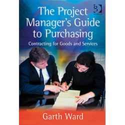 The Project Manager's Guide to Purchasing: Contracting for Goods and Services