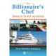 The Billionaire's Chef: Cooking for the Rich and Famished