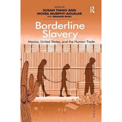 Borderline Slavery: Mexico, United States, and the Human Trade