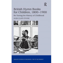 British Hymn Books for Children, 1800-1900: Re-Tuning the History of Childhood