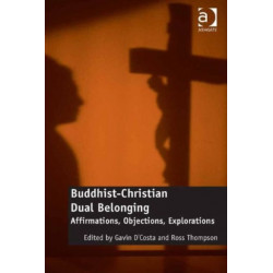 Buddhist-Christian Dual Belonging: Affirmations, Objections, Explorations