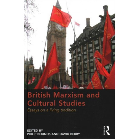 British Marxism and Cultural Studies: Essays on a living tradition