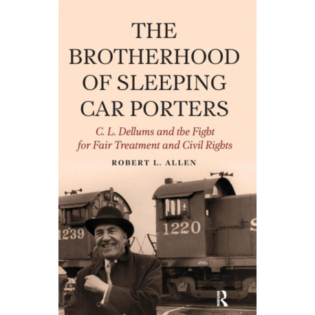 Brotherhood of Sleeping Car Porters: C. L. Dellums and the Fight for Fair Treatment and Civil Rights