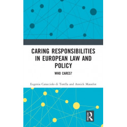 Caring Responsibilities in European Law and Policy: Who Cares?