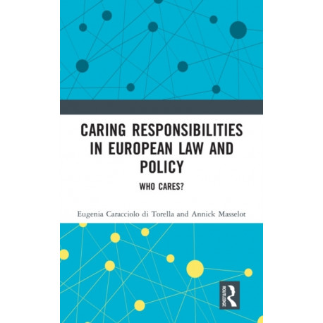 Caring Responsibilities in European Law and Policy: Who Cares?