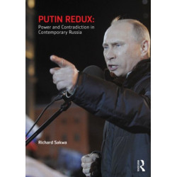 Putin Redux: Power and Contradiction in Contemporary Russia