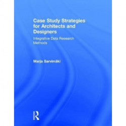 Case Study Strategies for Architects and Designers: Integrative Data Research Methods