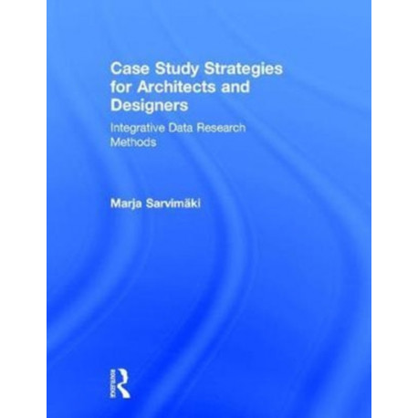 Case Study Strategies for Architects and Designers: Integrative Data Research Methods