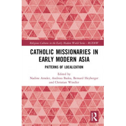 Catholic Missionaries in Early Modern Asia: Patterns of Localization
