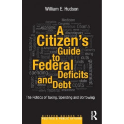 A Citizen's Guide to Deficits and Debt: The Politics of Taxing, Spending, and Borrowing