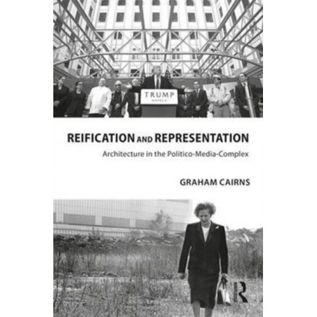 Reification and Representation: Architecture in the Politico-Media-Complex