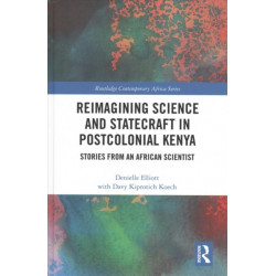 Reimagining Science and Statecraft in Postcolonial Kenya: Stories from an African Scientist