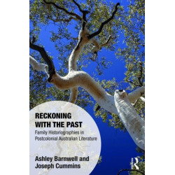 Reckoning with the Past: Family Historiographies in Postcolonial Australian Literature