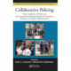 Collaborative Policing: Police, Academics, Professionals, and Communities Working Together for Education, Training, and Program Implementation