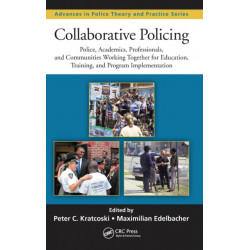 Collaborative Policing: Police, Academics, Professionals, and Communities Working Together for Education, Training, and Program Implementation