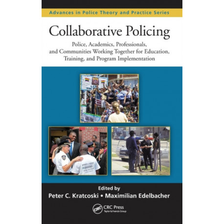 Collaborative Policing: Police, Academics, Professionals, and Communities Working Together for Education, Training, and Program Implementation