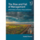 The Rise and Fall of Management: A Brief History of Practice, Theory and Context