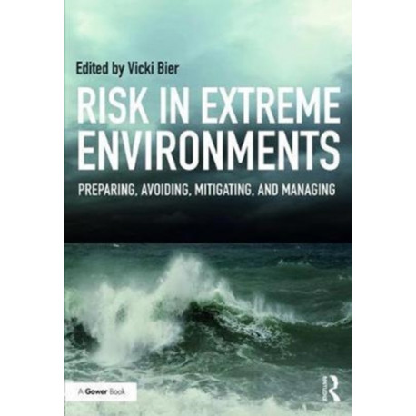 Risk in Extreme Environments: Preparing, Avoiding, Mitigating, and Managing