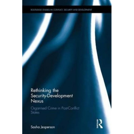 Rethinking the Security-Development Nexus: Organised Crime in Post-Conflict States