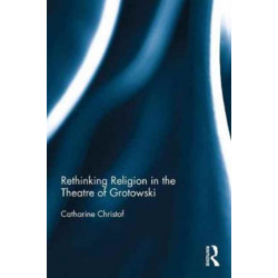 Rethinking Religion in the Theatre of Grotowski