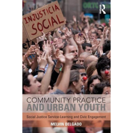 Community Practice and Urban Youth: Social Justice Service-Learning and Civic Engagement