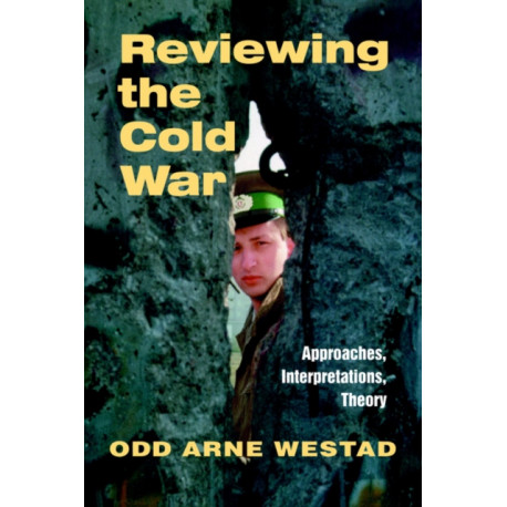 Reviewing the Cold War: Approaches, Interpretations, Theory