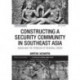 Constructing a Security Community in Southeast Asia: ASEAN and the Problem of Regional Order