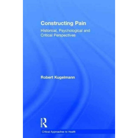 Constructing Pain: Historical, psychological and critical perspectives