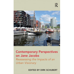 Contemporary Perspectives on Jane Jacobs: Reassessing the Impacts of an Urban Visionary