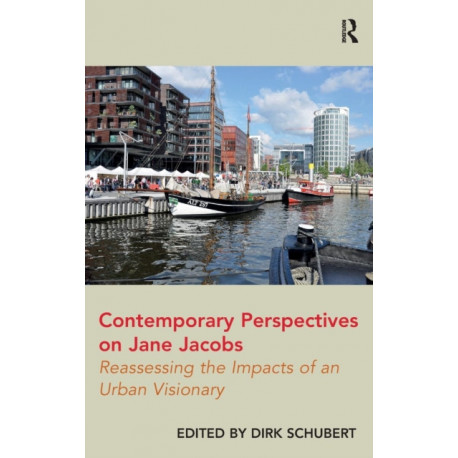 Contemporary Perspectives on Jane Jacobs: Reassessing the Impacts of an Urban Visionary