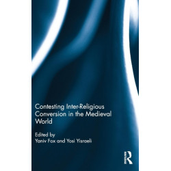 Contesting Inter-Religious Conversion in the Medieval World