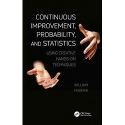 Continuous Improvement, Probability, and Statistics: Using Creative Hands-On Techniques