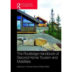 The Routledge Handbook of Second Home Tourism and Mobilities