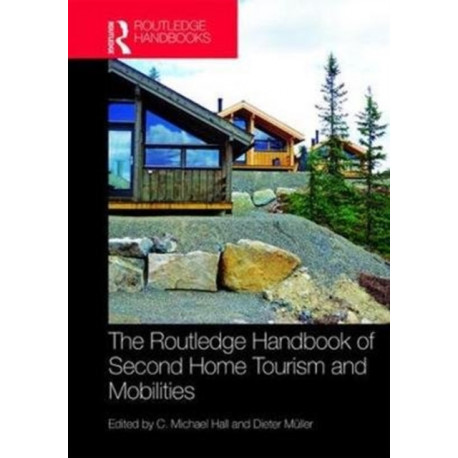 The Routledge Handbook of Second Home Tourism and Mobilities