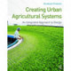 Creating Urban Agricultural Systems: An Integrated Approach to Design