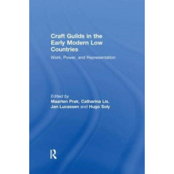 Craft Guilds in the Early Modern Low Countries: Work, Power, and Representation