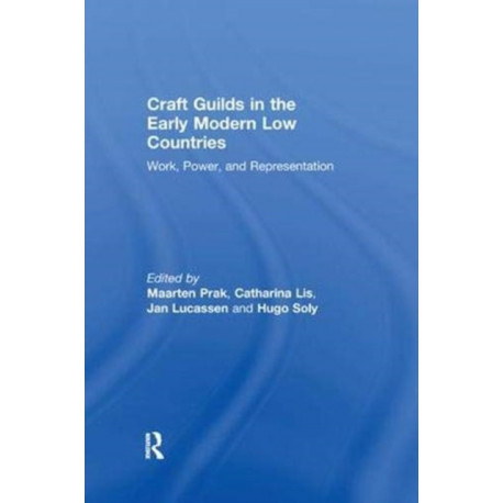 Craft Guilds in the Early Modern Low Countries: Work, Power, and Representation
