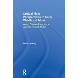 Critical New Perspectives in Early Childhood Music: Young Children Engaging and Learning Through Music