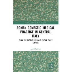 Roman Domestic Medical Practice in Central Italy: From the Middle Republic to the Early Empire