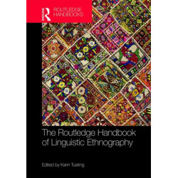 The Routledge Handbook of Linguistic Ethnography