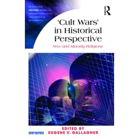 Cult Wars' in Historical Perspective: New and Minority Religions