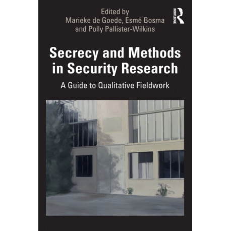 Secrecy and Methods in Security Research: A Guide to Qualitative Fieldwork