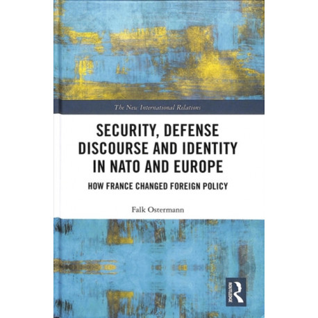 Security, Defense Discourse and Identity in NATO and Europe: How France Changed Foreign Policy