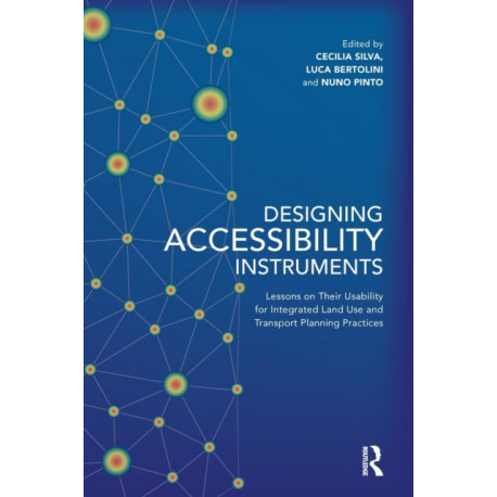 Designing Accessibility Instruments: Lessons on Their Usability for Integrated Land Use and Transport Planning Practices