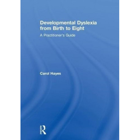Developmental Dyslexia from Birth to Eight: A Practitioner’s Guide